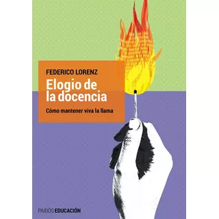 Elogio De La Docencia, De Federico Lorenz. Editorial Paidós En Español