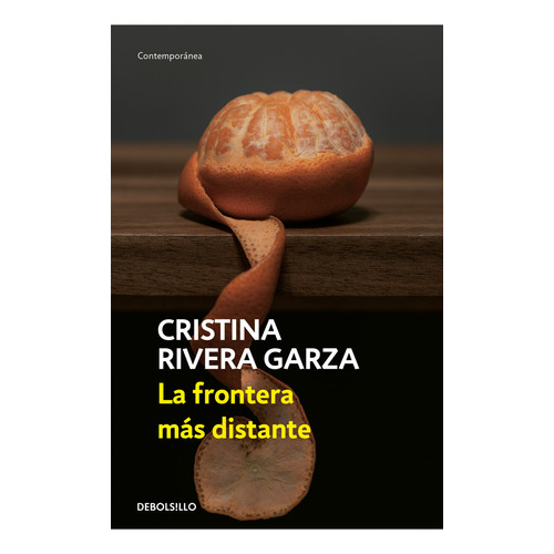 La Frontera Más Distante, De Cristina Rivera Garza., Vol. 1.0. Editorial Debolsillo, Tapa Blanda, Edición 1.0 En Español, 2023