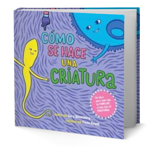 COMO SE HACE UNA CRIATURA, de CORY SILVERBERG,
FIONA SMITH. Editorial Bellaterra, tapa blanda en español, 2019