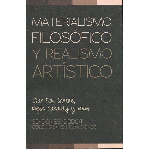 Materialismo Filosofico Y Realismo Artistico, De Sartre, Jean Paul. Editorial Ediciones Godot, Edición 1 En Español