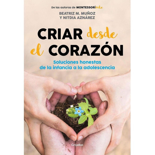 Criar Desde El Corazón, De Muñoz Beatriz M. Editorial Grijalbo, Tapa Blanda, Edición 1 En Español