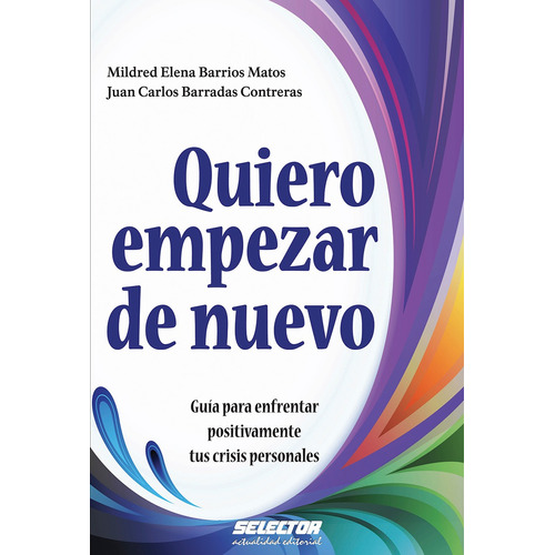 Quiero empezar de nuevo, de Barradas y Barrio, Juan C. y Mildred E.. Editorial Selector, tapa blanda en español, 2016
