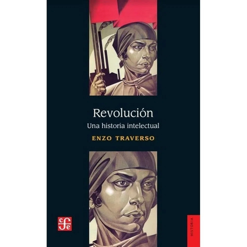 Revolucion - Una Historia Intelectual - Enzo Traverso: Una historia intelectual, de Traverso, Enzo. Editorial Fondo de Cultura Económica, tapa blanda en español, 2022