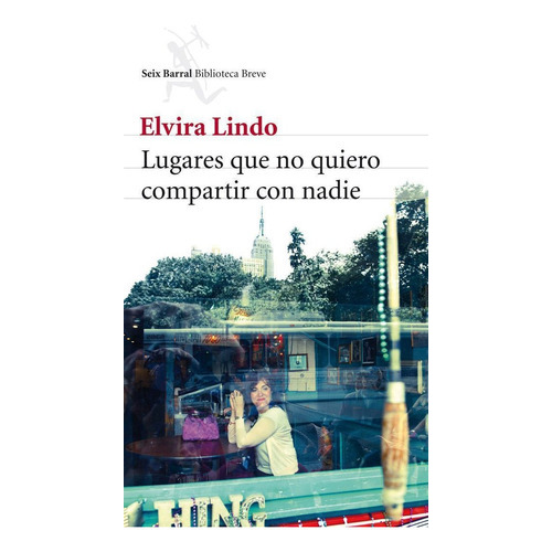 Lugares Que No Quiero Compartir Con Nadie, De Lindo, Elvira. Editorial Seix Barral, Tapa Blanda En Español