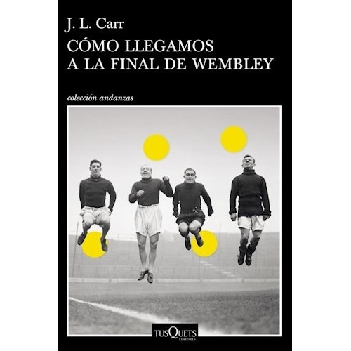 Como Llegamos A La Final De Wembley - J. L. Carr