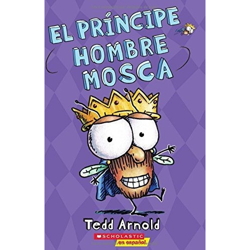 El Principe Hombre Mosca (Prince Fly Guy)  15, de Tedd Arnold., vol. N/A. Editorial Scholastic Inc, tapa blanda en español, 2017