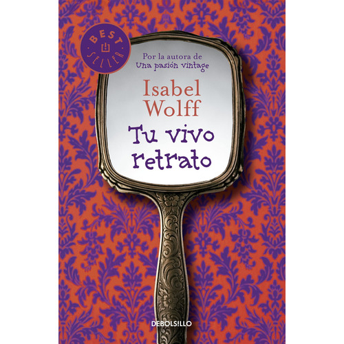 Tu vivo retrato, de Wolff, Isabel. Serie Bestseller Editorial Debolsillo, tapa blanda en español, 2014