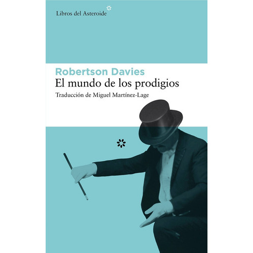 El Mundo De Los Prodigios, De Robertson Davies. Editorial Libros Del Asteroide En Español
