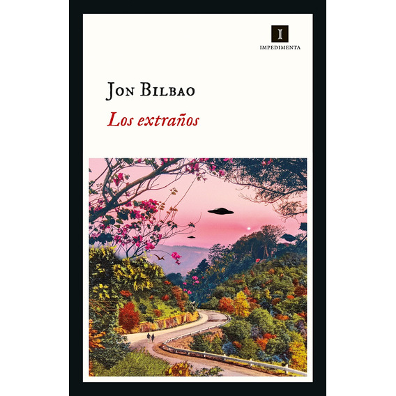 Libro Los Extraños - Jon Bilbao - Impedimenta