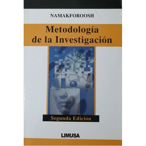 Metodología De La Investigación, 2a Ed., De Namakforoosh, Mohammad Naghi., Vol. Unico. Editorial Limusa, Tapa Blanda, Edición Segunda En Español, 2000