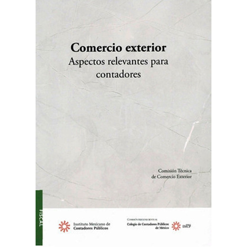 Comercio Exterior. Aspectos Relevantes Para Contadores, De Comisión Técnica De Comercio Exterior. Editorial Imcp, Tapa Blanda En Español, 2022