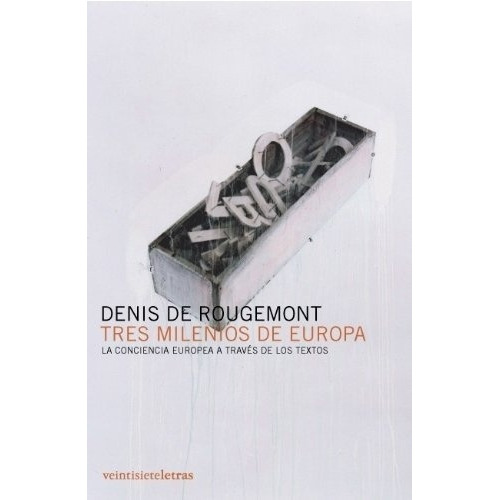 TRES MILENIOS DE EUROPA, de Denis de Rougemont. Editorial Veintisieteletras en español