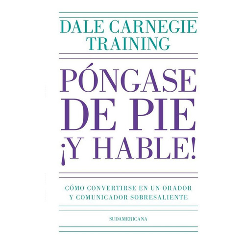 Pongase De Pie Y Hable! - Dale Carnegie Training, de Carnegie Training, Dale. Editorial Sudamericana, tapa blanda en español