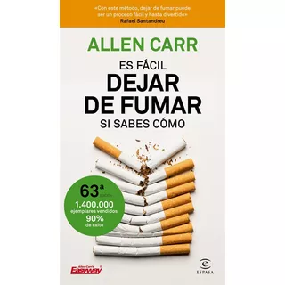 Es Fácil Dejar De Fumar, Si Sabes Cómo, De Allen Carr., Vol. 1.0. Editorial Espasa Libros, Tapa Blanda, Edición 1.0 En Español, 2018