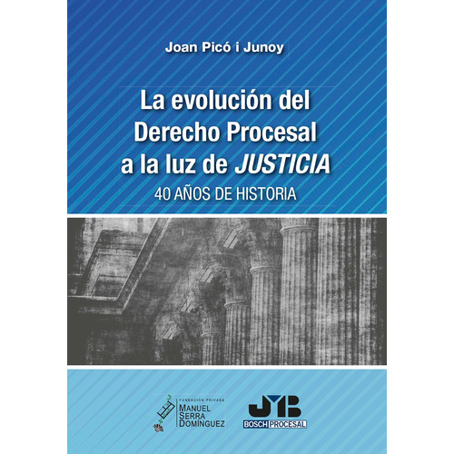 La evolución del Derecho procesal a la luz de Justicia, de Joan Picó i Junoy. Editorial J.M. Bosch Editor, tapa blanda en español, 2021
