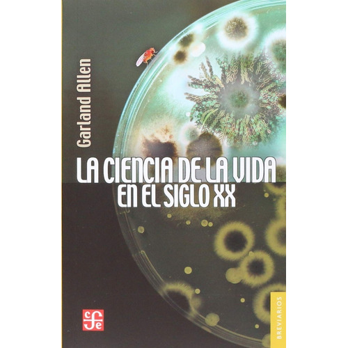 La Ciencia De La Vida En El Siglo Xx - Garland Edward Allen