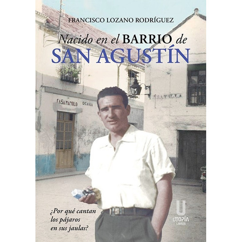 Nacido En El Barrio De San Agustin, De Lozano Rodriguez,francisco. Editorial Utopia Libros, Tapa Blanda En Español