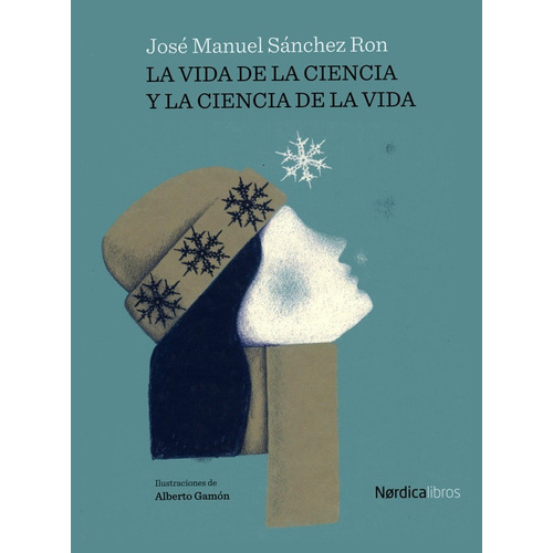 La Vida De La Ciencia Y La Ciencia De La Vida, De Sánchez Ron, José Manuel. Editorial Nordica Libros, Tapa Blanda En Español, 2021