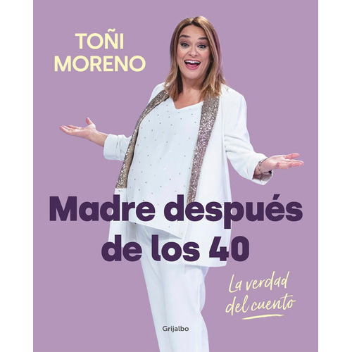Madre despuÃÂ©s de los 40. La verdad del cuento, de Moreno, Toñi. Editorial Grijalbo Ilustrados, tapa blanda en español