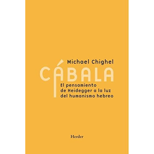 Cábala. El Pensamiento De Heidegger A La Luz Del Humanismo Hebreo, De Michael Chighel. Editorial Herder, Tapa Blanda En Español, 2022