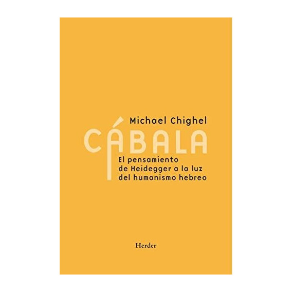 Cábala. El Pensamiento De Heidegger A La Luz Del Humanismo Hebreo, De Michael Chighel. Editorial Herder, Tapa Blanda En Español, 2022