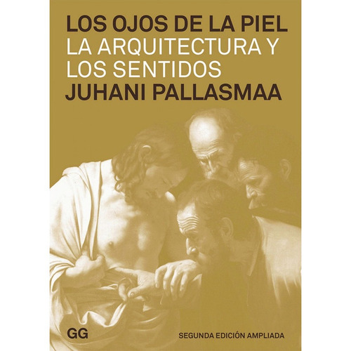 Los Ojos De La Piel. La Arquitectura Y Los Sentidos. Juhani Pallasmaa. Editorial Gustavo Gili En Español. Tapa Blanda