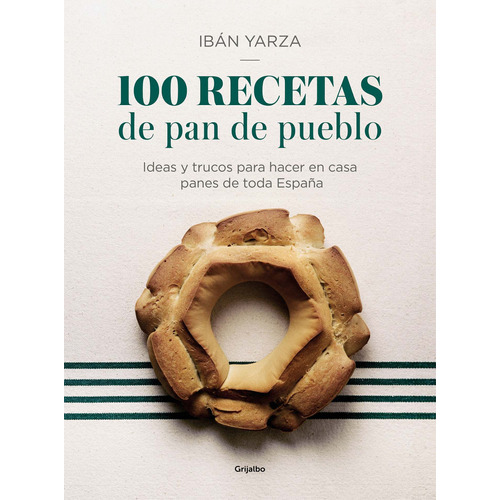 100 Recetas De Pan De Pueblo - Iban Yarza Herrero, De Iban Yarza Herrero. Editorial Gr. Ilustrados En Español