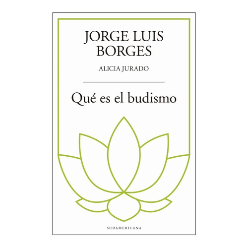 Qué es el budismo?, de Borges, Jorge Luis y Jurado, Alicia. Editorial Sudamericana, tapa blanda en español, 2018