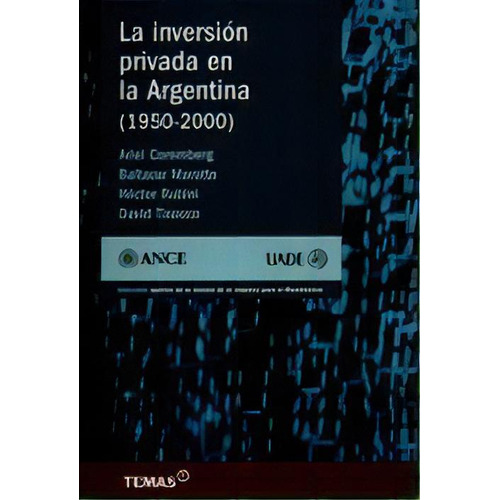 La Inversion Privada En La Argentina ( 1990 - 2000 ), De Ance. Temas Grupo Editorial, Tapa Blanda, Edición 2007 En Español