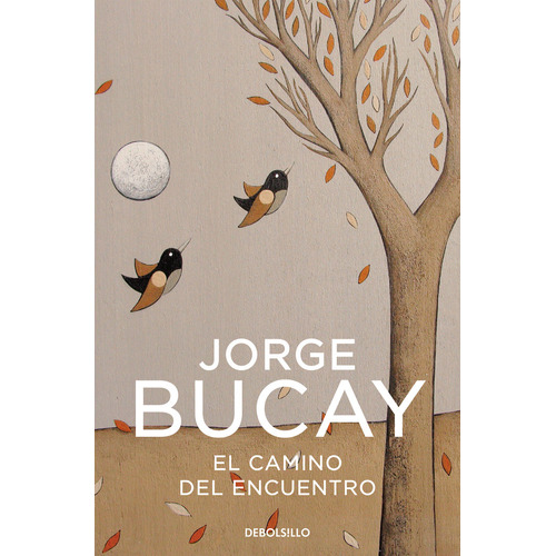 El Camino Del Encuentro ( Libro Original ), De Jorge Bucay, Jorge Bucay. Editorial Debolsillo En Español