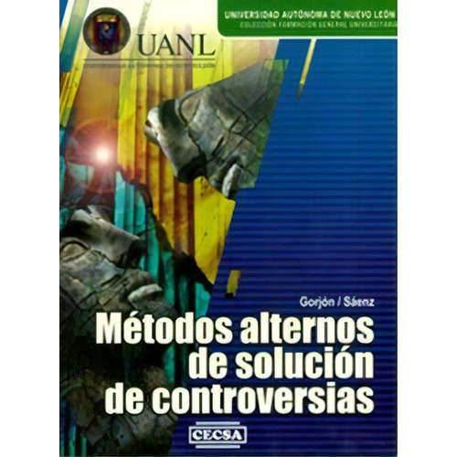 Metodos Alternos De Solucion De Controversias, De Francisco Javier Gorjon Gomez. Editorial C.e.c.s.a., Tapa Blanda, Edición 2006 En Español
