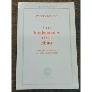 Los Fundamentos De La Clinica * Paul Bercherie * 