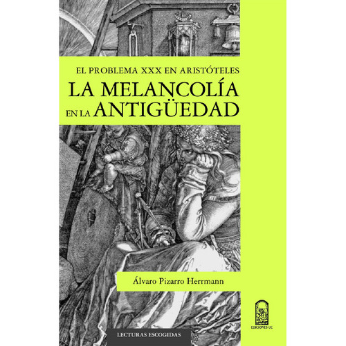 La Melancolía En La Antigüedad, De Pizarro Herrmann, Álvaro.., Vol. 1.0. Editorial Ediciones Uc, Tapa Blanda, Edición 1.0 En Español, 2016