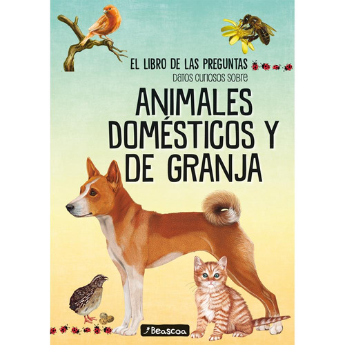 Libro De Las Preguntas, El: Datos Curiosos Sobre Animales Do, De Kabe Solas. Editorial Beascoa Argentina, Tapa Blanda En Español, 2022