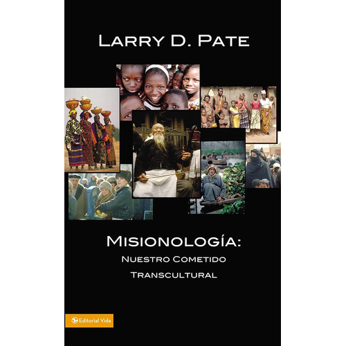 Misionologia: Nuestro Cometido Transcultural: No Aplica, De Larry Pate. Serie No Aplica, Vol. No Aplica. Editorial Vida, Tapa Blanda, Edición No Aplica En Español, 2006