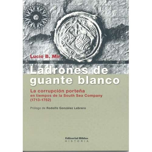 Ladrones De Guante Blanco. La Corrupción Porteña En Tiempos, De Lucio Mir. Editorial Biblos En Español