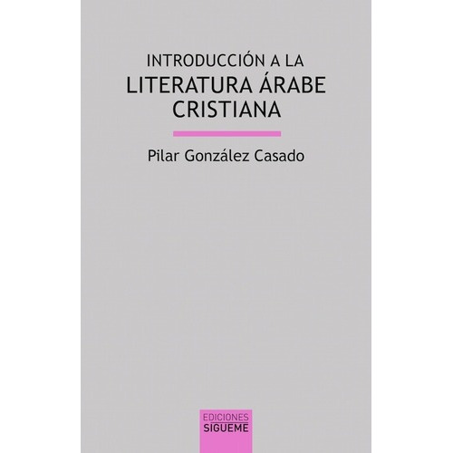 Introduccion A La Literatura Arabe Cristiana - Pilar, De Pilar González Casado. Editorial Sigueme En Español