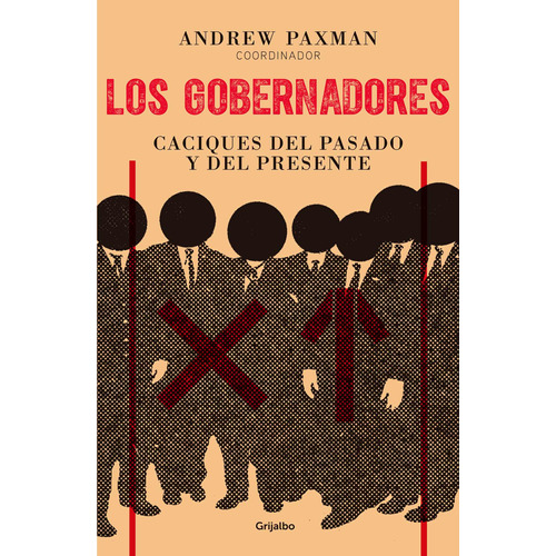 Los gobernadores: Caciques del pasado y del presente, de Paxman, Andrew. Serie Actualidad Editorial Grijalbo, tapa blanda en español, 2018