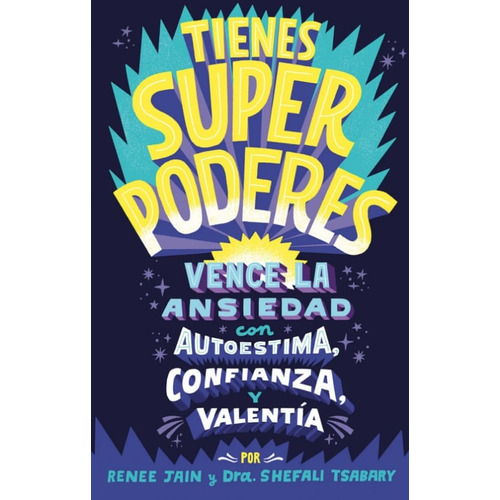 Tienes Superpoderes: Vence La Ansiedad Con Autoestima, Confianza Y Valentía, De Shefali Tsabary. Editorial Penguin Random House, Tapa Blanda, Edición 2022 En Español