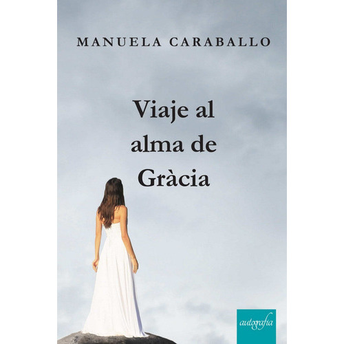 Viaje al alma de GrÃÂ cia, de CARABALLO, MANUELA. Editorial Autografía, tapa blanda en español