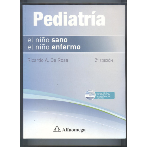 Pediatría: El Niño Sano , El Niño Enfermo, De Ricardo A. De Rosa., Vol. 1. Editorial Alfaomega, Tapa Blanda, Edición 2a En Español, 2010