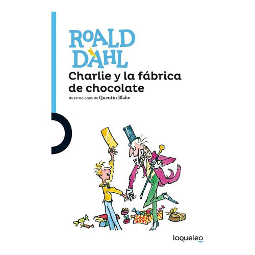 Charlie Y La Fábrica De Chocolate, De Roal Dahl. Editorial Alfaguara / Loqueleo, Tapa Blanda En Español