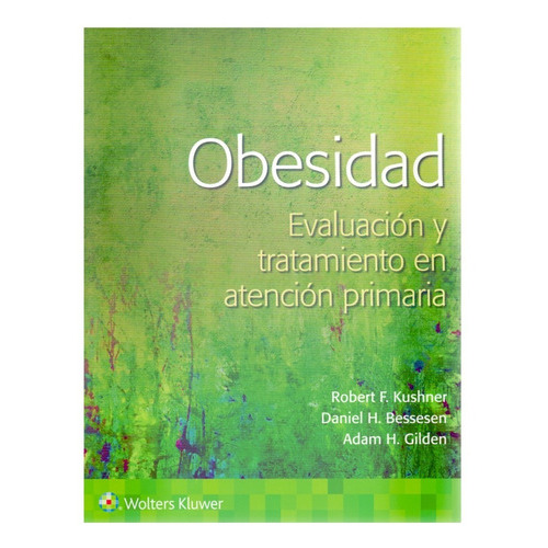 Obesidad: Evaluación Y Abordaje En Atención Primaria, De Kushner F. Robert., Vol. 1. Editorial Wolters Kluwer, Tapa Blanda, Edición 1a En Español, 2022