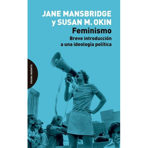 Feminismo: Breve Introduccion A Una Ideologia Politica, De Jane Mansbridge , Susan Moller Okin., Vol. 0. Editorial Página Indómita, Tapa Blanda En Español, 2020