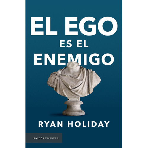 El ego es el enemigo, de Ryan Holiday., vol. 0. Editorial PAIDÓS, tapa pasta blanda, edición 1 en español, 2017