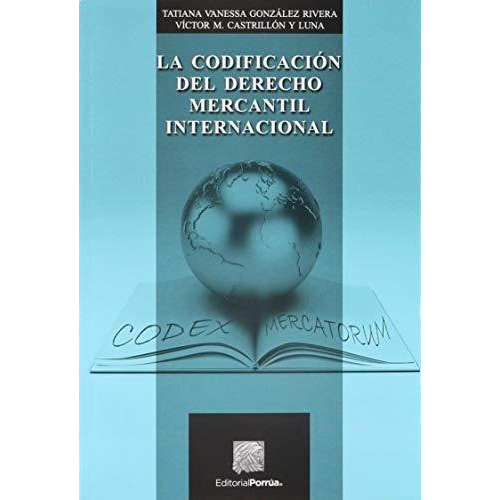 Codificacion Del Derecho Mercantil Internacional, La