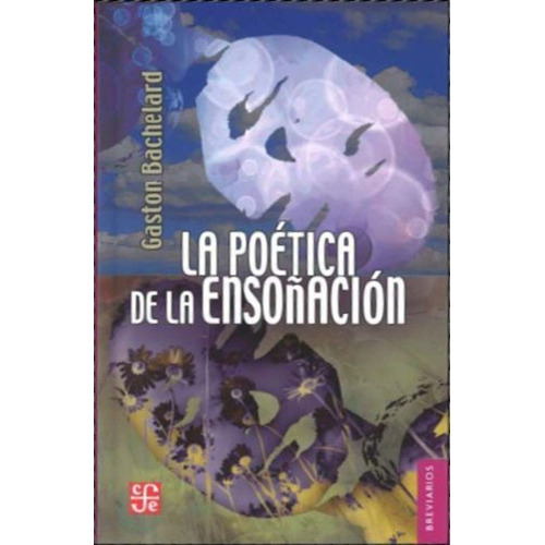 La Poética De La Ensoñación, De Gastón Bachelard. Editorial Fondo De Cultura Económica, Tapa Blanda En Español