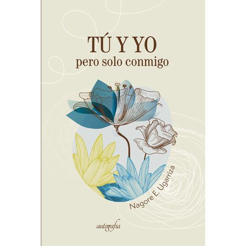 Tú Y Yo, Pero Solo Conmigo, De E. Ugarriza , Nagore.., Vol. 1.0. Editorial Autografía, Tapa Blanda En Español, 2016