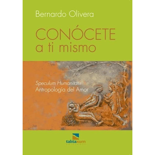 Conocete A Ti Mismo . Antropologia Del Amor, De Bernardo Olivera. Editorial Talita Kum Editores, Tapa Blanda En Español