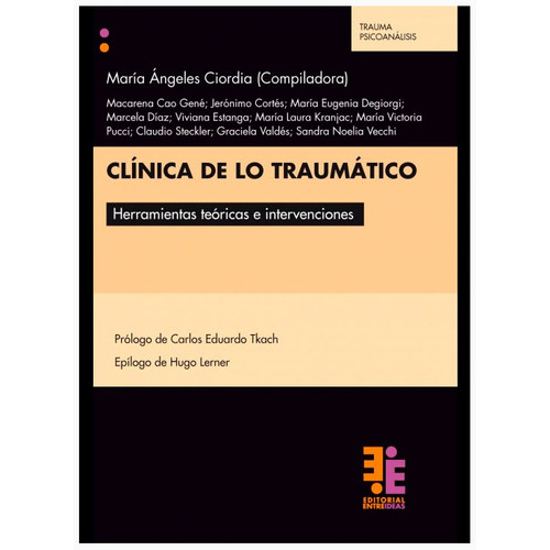 Clinica De Lo Traumatico: Herramientas Teóricas E Intervenciones, De Maria Angeles Ciordia - Compiladora., Vol. 1. Editorial Entreideas, Tapa Blanda En Español, 2021